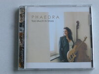 Phaedra - Too much in Store