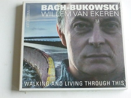Willem van Ekeren - Bach - Bukowski / Walking and living through this (nieuw)
