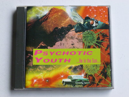 Psychotic Youth - Be in the Sun