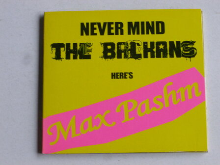 Max Pashm - Never mind the Balkans