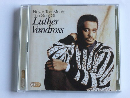 Luther Vandross - Never too Much / The Soul of (2 CD)