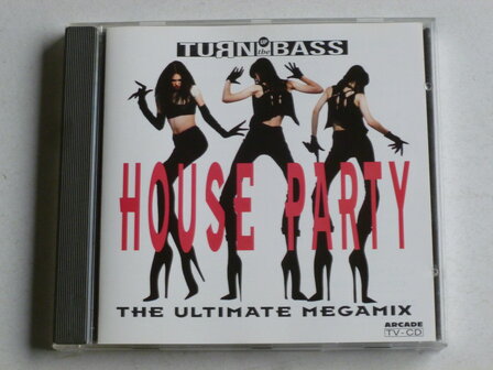 Turn Up The Bass House Party - The Ultimate Megamix