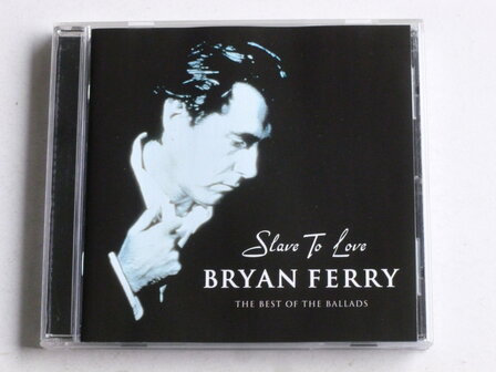 Bryan Ferry - Slave to Love / The Best of the Ballads
