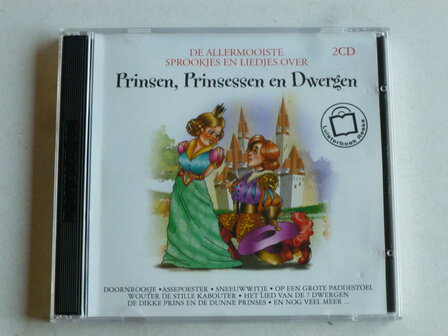 De Allermooiste Sprookjes en Liedjes over Prinsen, Prinsessen en Dwergen (2 CD)