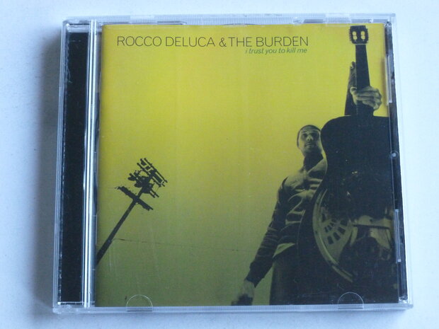 Rocco Deluca & The Burden - i trust you to kill me