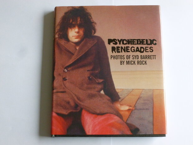 Psychedelic Renegades - Photos of Syd Barrett by Mick Rock (boek)