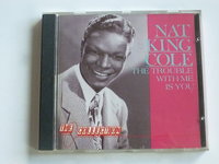 Nat King Cole - The Trouble with me is you