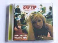 Krezip - What are you waiting for (BMG)