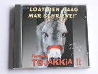 Formatie TSJAKKIA!! - Loat Den Haag mar schrieve!