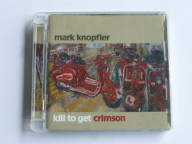Mark Knopfler - Kill to get crimson